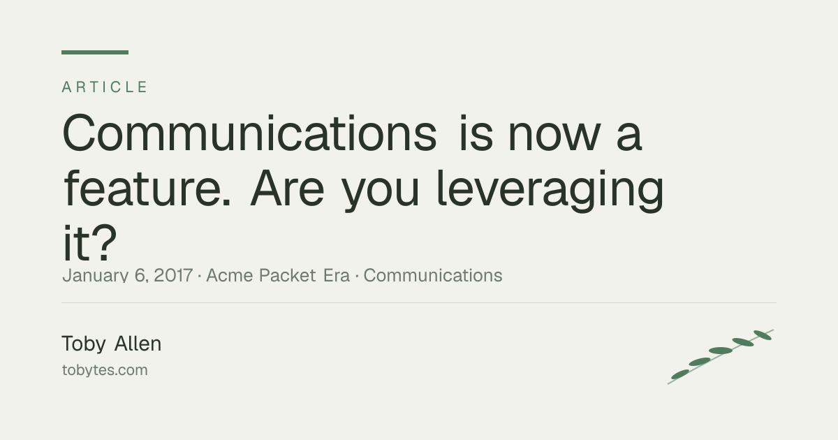 Communications is now a feature. Are you leveraging it?