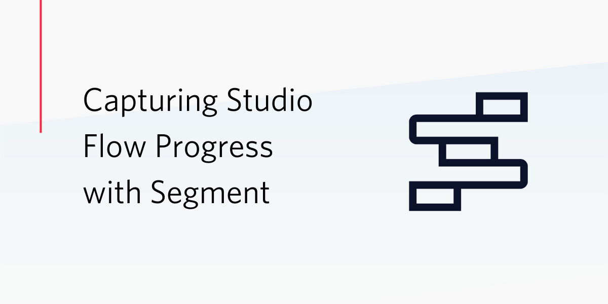Capturing Studio Flow Progress with Segment Capturing Studio Flow Progress with Segment